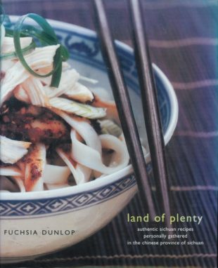 Land of Plenty: A Treasury of Authentic Sichuan Cooking by Fuchsia Dunlop